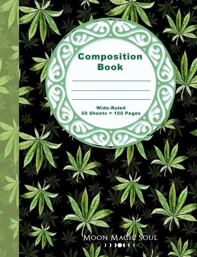 Composition Book: Forest Leaf Botanical Plant Foliage Cannabis Marijuana School Composition Notebook Journal Diary