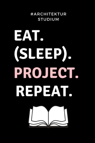 #architekturstudium Eat. (Sleep). Project. Repeat.