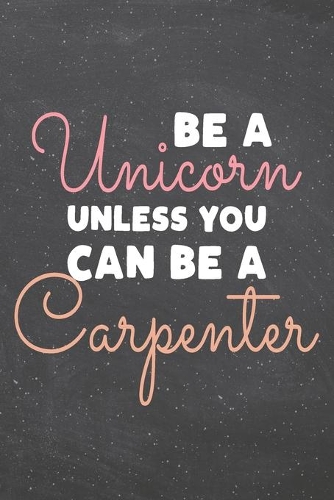 Be a Unicorn Unless You Can Be a Carpenter