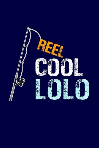 Reel Cool Lolo: Grandpa Dad Journal Lined Notebook with Cute Fishing Novelties on each page for Daily Note Or Diary Writing, Notepad or To Do List - Unique Father's