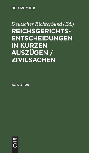 Reichsgerichts-Entscheidungen in Kurzen Auszügen / Zivilsachen. Band 125