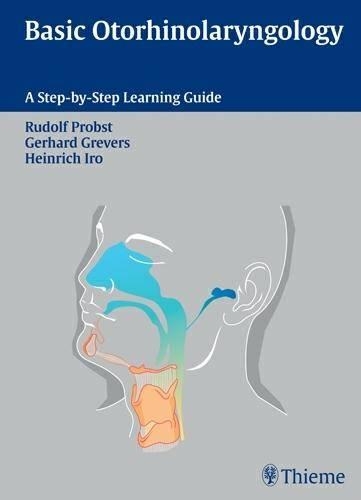 Basic Otorhinolaryngology: A Step-by-Step Learning Guide