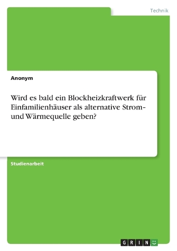 Wird es bald ein Blockheizkraftwerk für Einfamilienhäuser als alternative Strom‐ und Wärmequelle geben?