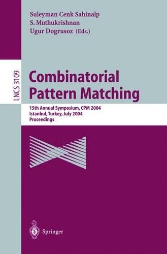 Combinatorial Pattern Matching: 15th Annual Symposium, CPM 2004, Istanbul, Turkey, July 5-7, 2004, Proceedings(3109 Lecture Notes in Computer Science)