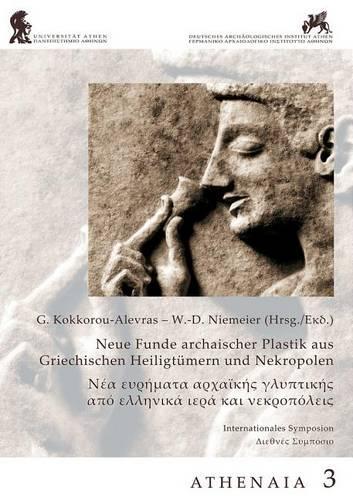 Neue Funde Archaischer Plastik Aus Griechischen Heilgtümern Und Nekropolen