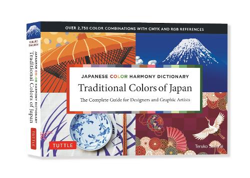 Traditional Colors of Japan: Japanese Color Harmony Dictionary: The Complete Guide for Designers and Graphic Artists (Over 2,750 Color Combinations and Patterns with Cmyk and Rg