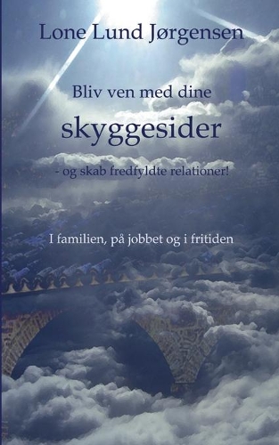 Bliv ven med dine skyggesider: - og skab fredfyldte relationer!(Danish)