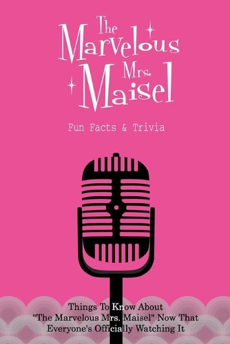 The Marvelous Mrs. Maisel Fun Facts & Trivia