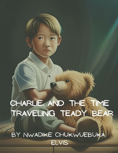 Charlie and the Time Traveling Teady Bear
