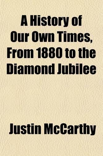 A History of Our Own Times, from 1880 to the Diamond Jubilee (Volume 2)