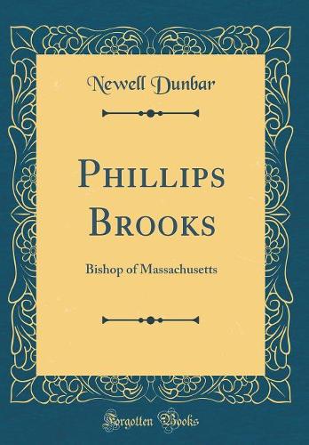 Phillips Brooks: Bishop of Massachusetts (Classic Reprint)