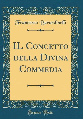 IL Concetto della Divina Commedia (Classic Reprint)