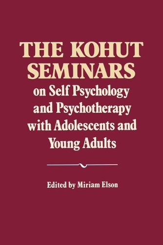 The Kohut Seminars: On Self Psychology and Psychotherapy with Adolescents and Young Adults(English)