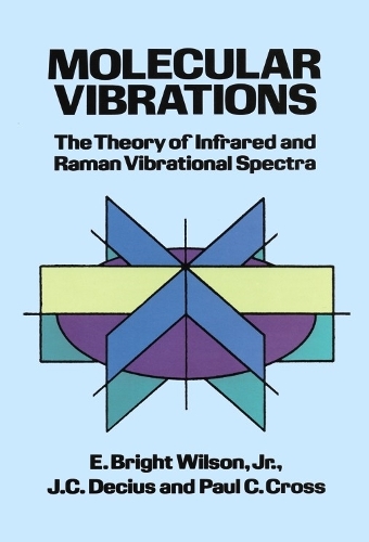 Molecular Vibrations: The Theory of Infrared and Raman Vibrational Spectra(Dover Books on Chemistry)