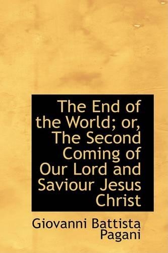 The End of the World; Or, the Second Coming of Our Lord and Saviour Jesus Christ: (English)