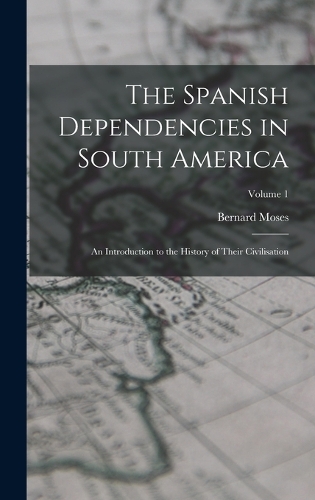 The Spanish Dependencies in South America