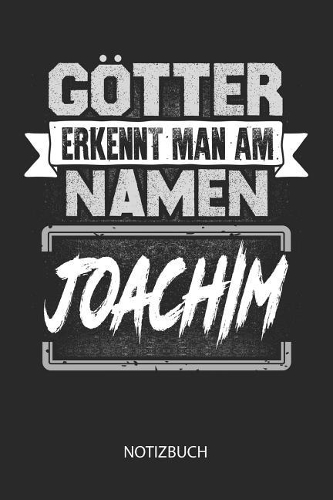 Götter erkennt man am Namen - Joachim - Notizbuch: Individuelles personalisiertes blanko Jungen & Männer Namen Notizbuch, dotted leere Seiten. Ideal als Uni oder coole Schulsachen, Geschenk für Freun