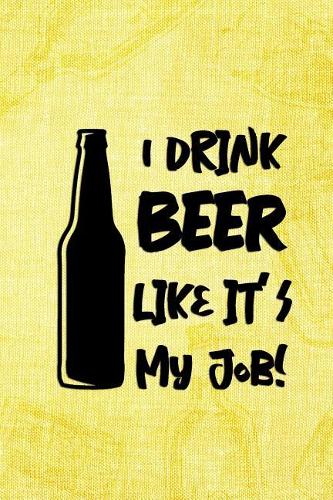 I Drik Beer Like It's My Job!