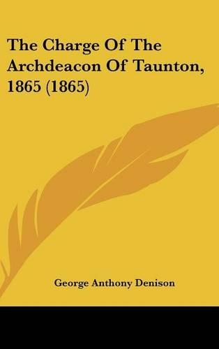 The Charge of the Archdeacon of Taunton, 1865 (1865)