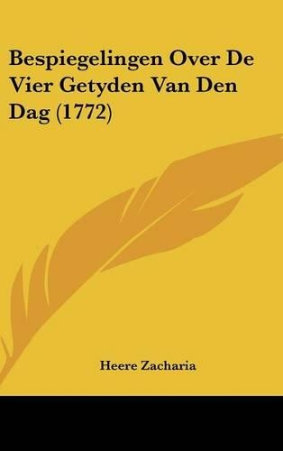 Bespiegelingen Over de Vier Getyden Van Den Dag (1772)