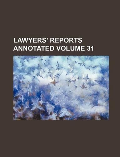 Lawyers' Reports Annotated Volume 31