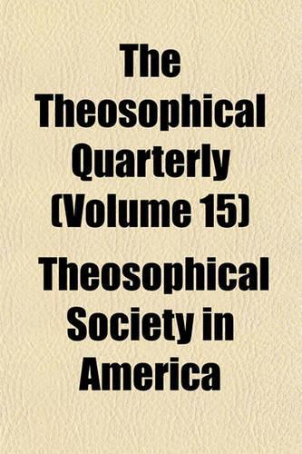 The Theosophical Quarterly (Volume 15)
