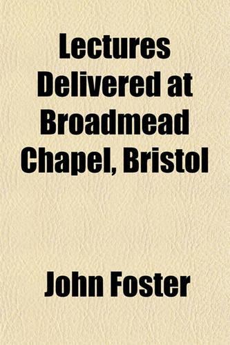 Lectures Delivered at Broadmead Chapel, Bristol
