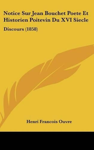 Notice Sur Jean Bouchet Poete Et Historien Poitevin Du XVI Siecle