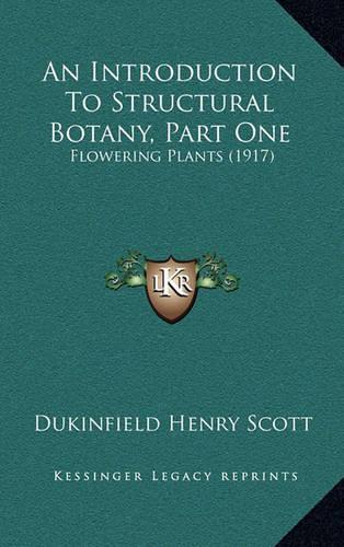 An Introduction to Structural Botany, Part One: Flowering Plants (1917)