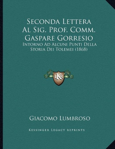 Seconda Lettera Al Sig. Prof. Comm. Gaspare Gorresio