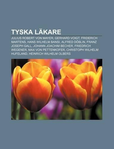 Tyska Lakare: Julius Robert Von Mayer, Gerhard Voigt, Friderich Martens, Hans Wilhelm Bansi, Alfred Doblin, Franz Joseph Gall(Swedish)