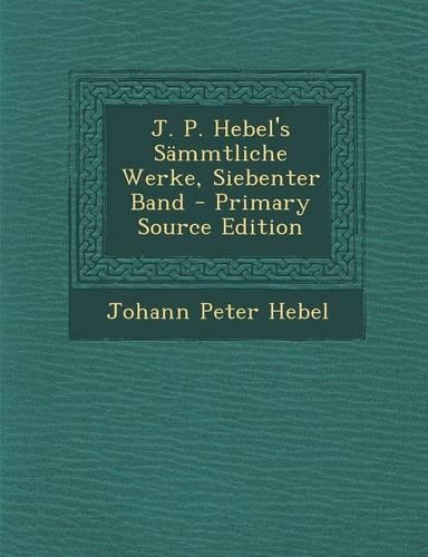 J. P. Hebel's Sammtliche Werke, Siebenter Band - Primary Source Edition