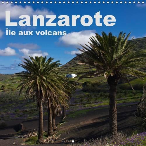 Lanzarote – Île aux volcans 2015: Un voyage photographique sur l'île de Lanzarote(Calvendo Places)