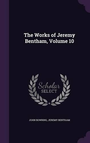 The Works of Jeremy Bentham, Volume 10