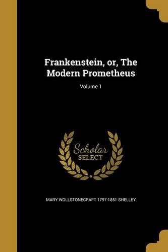Frankenstein, or, The Modern Prometheus; Volume 1