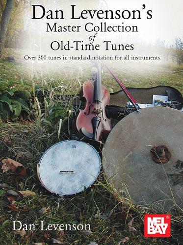 Dan Levenson's Master Collection of Old-Time Tunes: Over 300 Tunes in Standard Notation for All Instruments