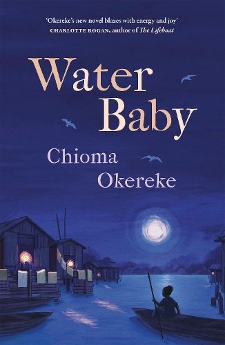 Water Baby: An uplifting and powerful coming-of-age novel, perfect for fans of Chimamanda Ngozi Adichie and Abi Daré