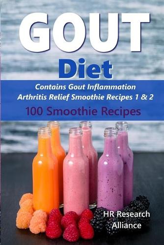 Gout Diet - Contains Gout Inflammation Arthritis Relief Smoothie Recipes 1 & 2: 100 Smoothie Recipes(1 Gout Diet)