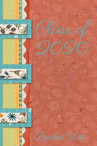 Class of 2020 Bucket List: Floral Themed Senior Year Journal to celebrate the excitement of life after Graduation, Perfect Gift to help make awesome memories. Orange, Yellow w