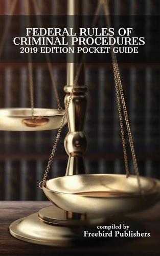 Federal Rules of Criminal Procedure 2019 Edition Pocket Guide