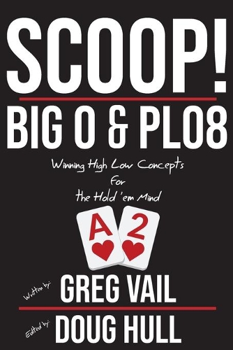Scoop!: Big O and PLO8: Winning High Low Concepts for the Hold'em Mind(1 Scoop!)