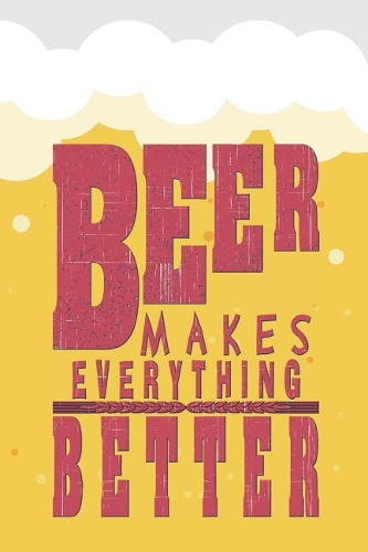 Beer Making Everything Better: Beer Tasting Journal for Home Brew and Great Gift for Beer Lovers(20 Beer Taste Books)
