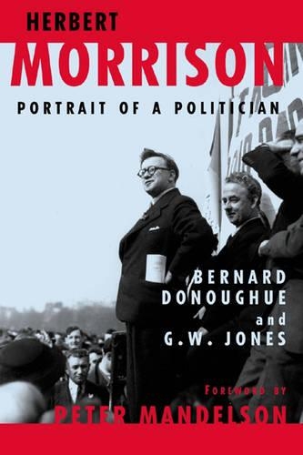 Herbert Morrison: Portrait of a Politician