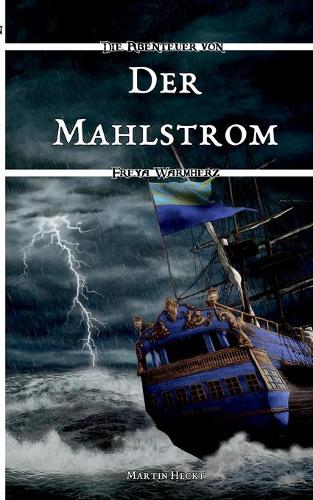 Der Mahlstrom: Die Abenteuer von Freya Warmherz (1)