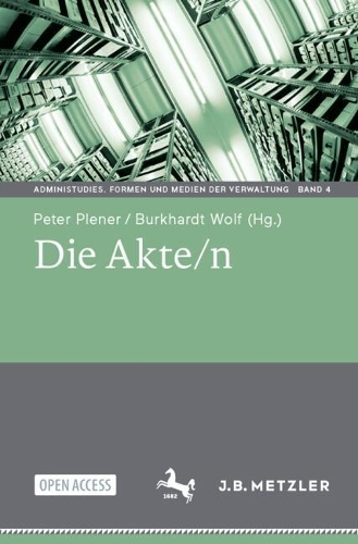 Die Akte/n: (4 AdminiStudies. Formen und Medien der Verwaltung)