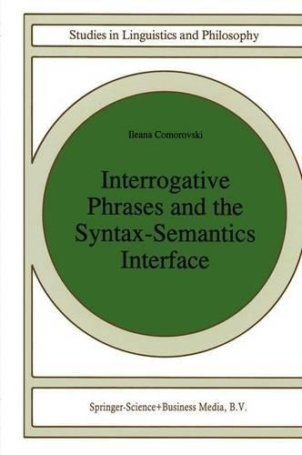 Interrogative Phrases and the Syntax-Semantics Interface: (59 Studies in Linguistics and Philosophy)