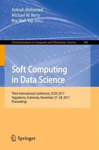 Soft Computing in Data Science: Third International Conference, SCDS 2017, Yogyakarta, Indonesia, November 27–28, 2017, Proceedings(788 Communications in Computer and Information Science)