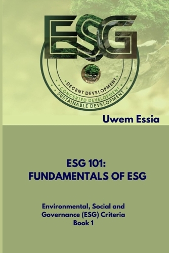 Fundamentals of Esg (Esg 101): Environmental, Social and Governance (ESG) Criteria Book 1(1 Environmental, Social and Governance (Esg) Criteria)