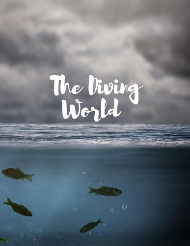 The Diving World: The Diving World Coloring Book (2021): A Beautiful Coloring Book For All ages. The Beauty of Colour, 31 Pages, Perfect Design Glossy Finish.