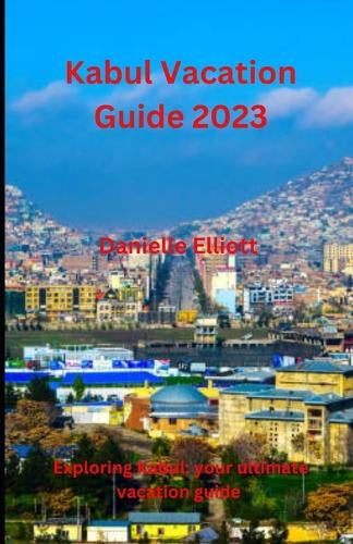 Kabul Vacation Guide 2023